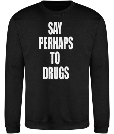 Say Perhaps To Drugs Graphic Sweatshirt