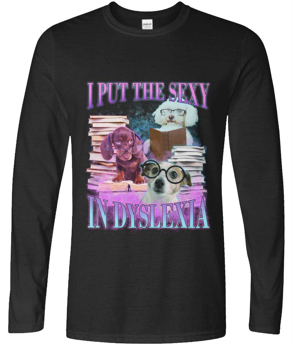 I Put The Sexy In Dyslexia Long Sleeve Graphic Tee