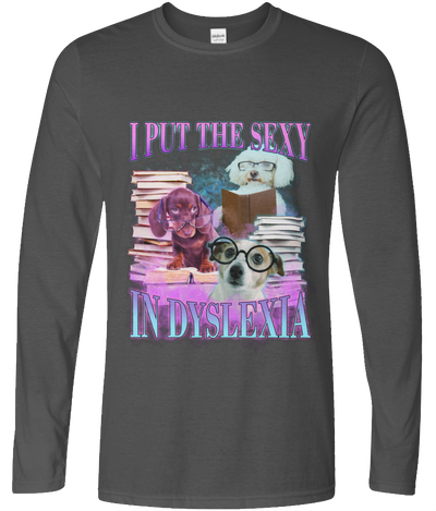 I Put The Sexy In Dyslexia Long Sleeve Graphic Tee