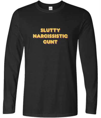 Slutty Narcissistic Cunt Long Sleeve Text Tee
