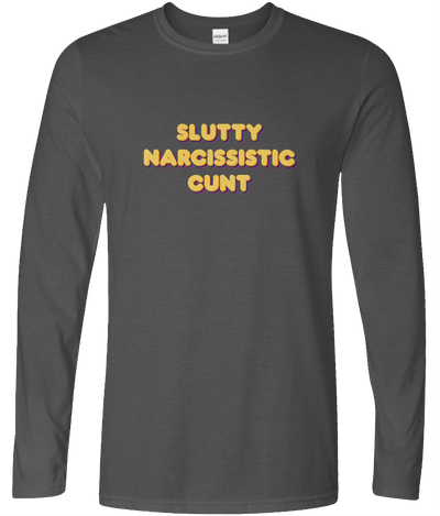Slutty Narcissistic Cunt Long Sleeve Text Tee