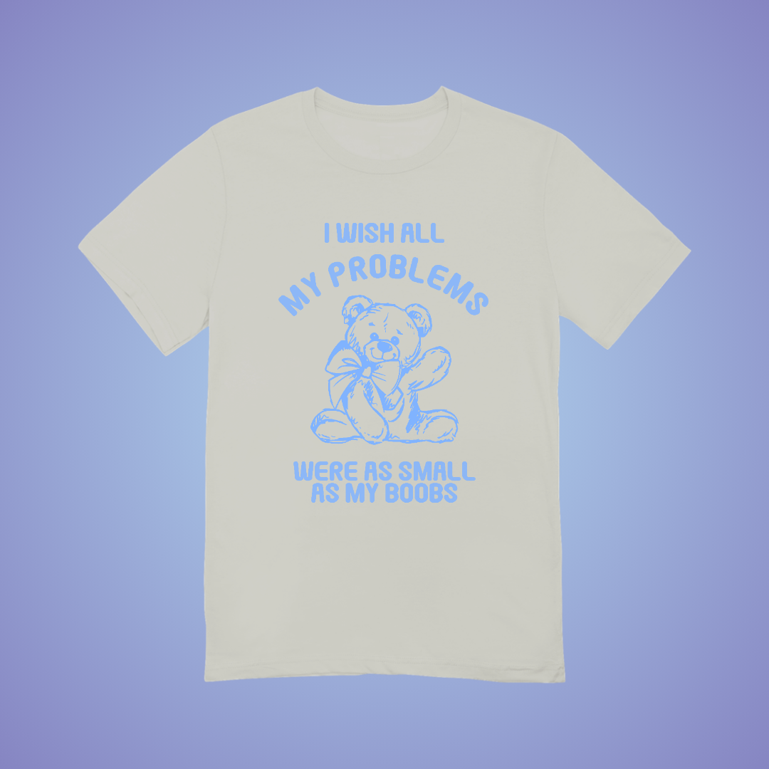 I Wish My Problems Were Small Graphic Tee