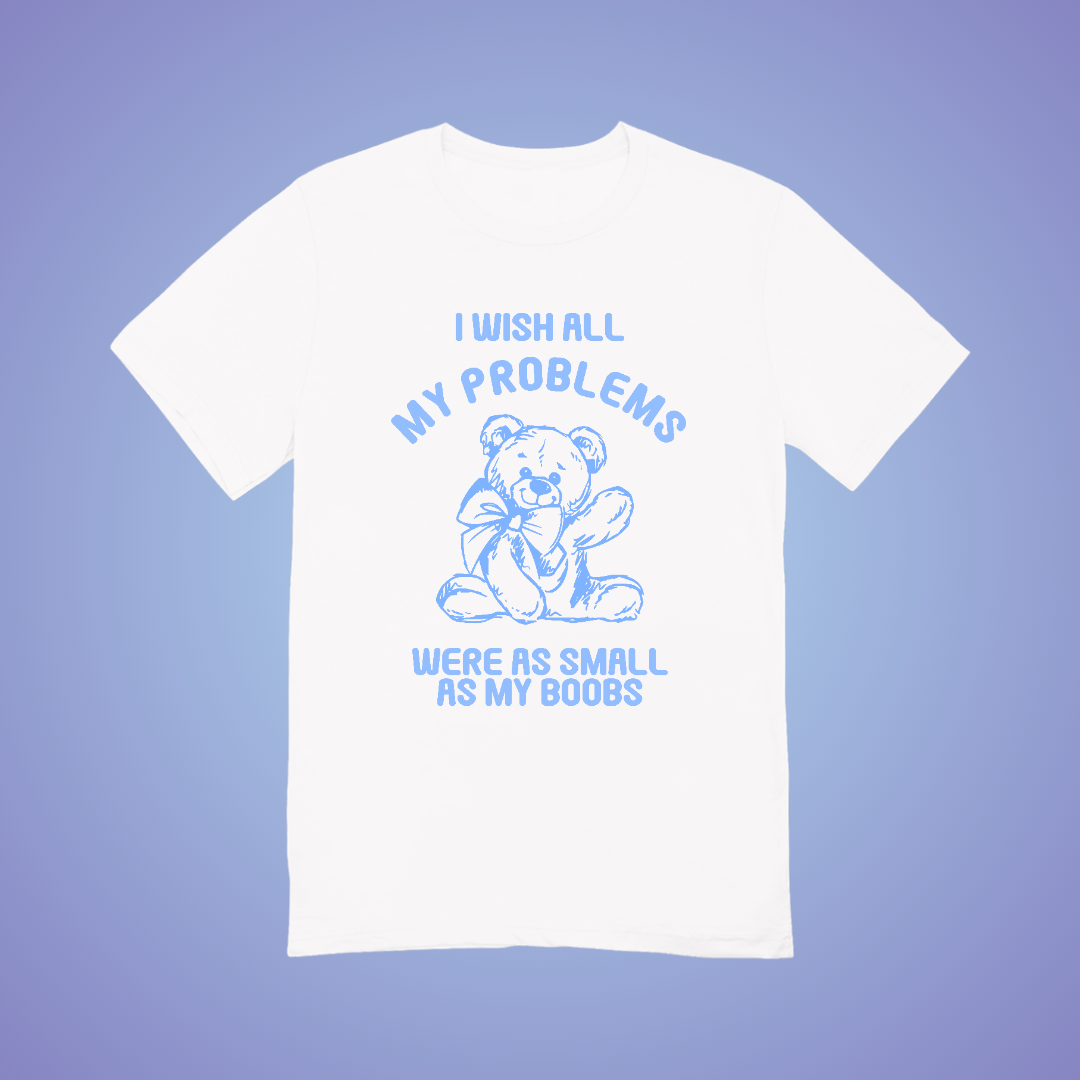 I Wish My Problems Were Small Graphic Tee