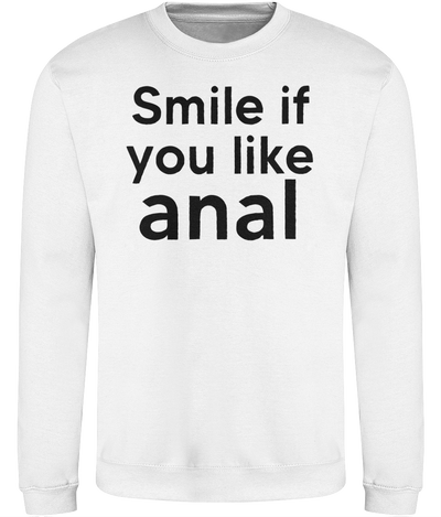 Smile If You Like Anal Graphic Sweatshirt