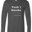 Yeah I Smoke Long Sleeve Text Tee