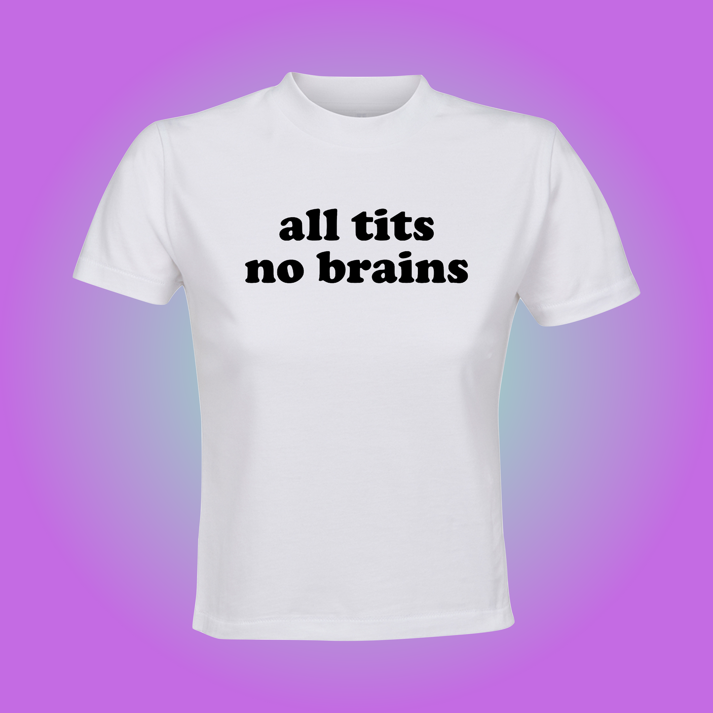 All Tits, No Brain Crop Top