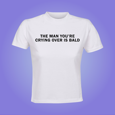 The Man You're Crying Over Is Bald Crop Top