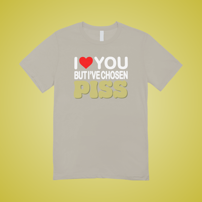 I Have Chosen Piss Text Tee