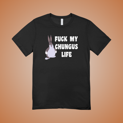 F*ck My Chungus Life Graphic Tee
