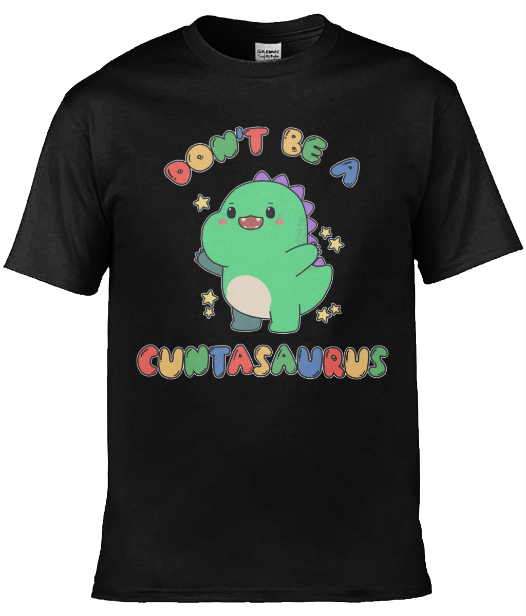 Don't Be A Cuntasaurus Graphic Tee