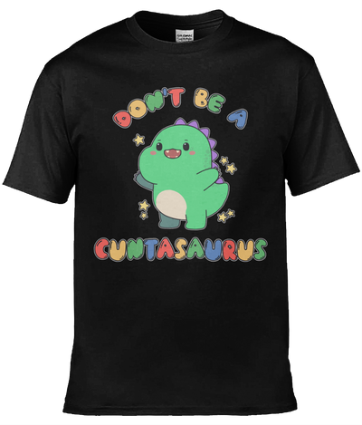 Don't Be A Cuntasaurus Graphic Tee