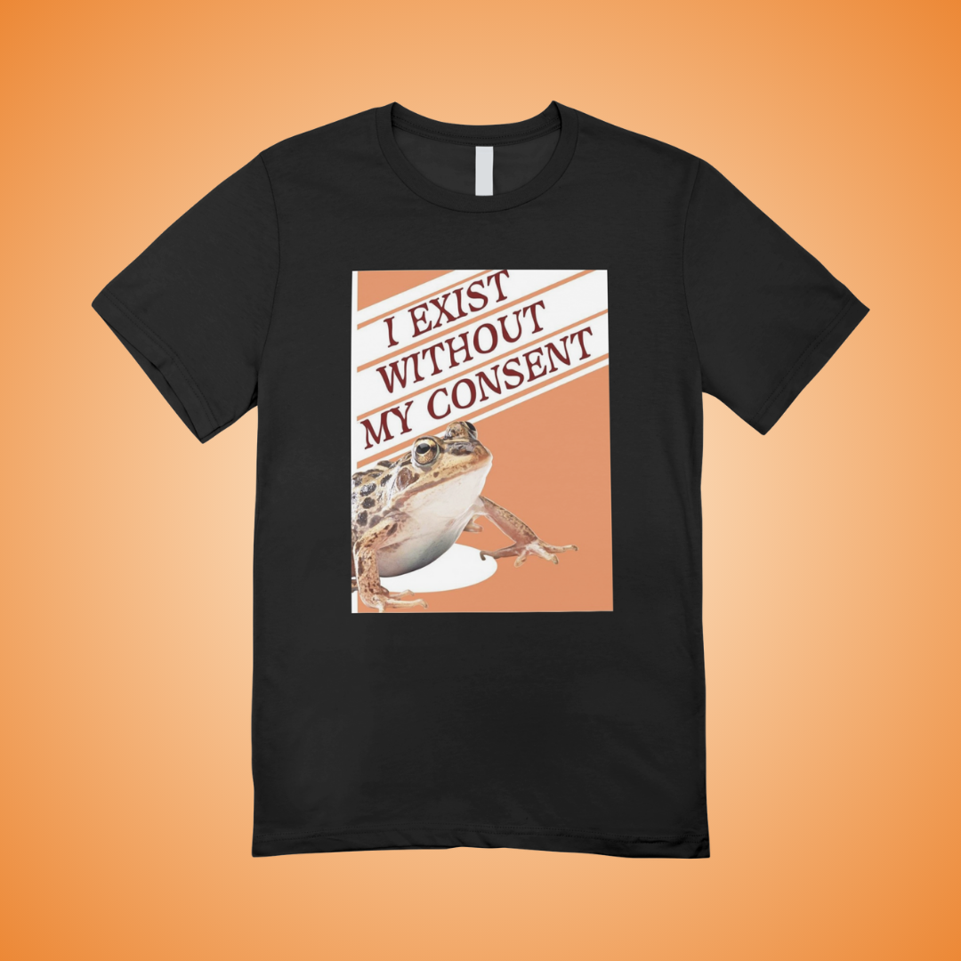 I Exist Without My Consent Graphic Tee