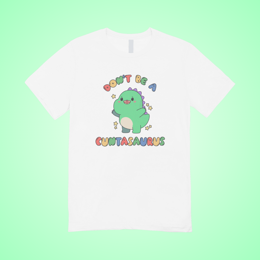 Don't Be A Cuntasaurus Graphic Tee
