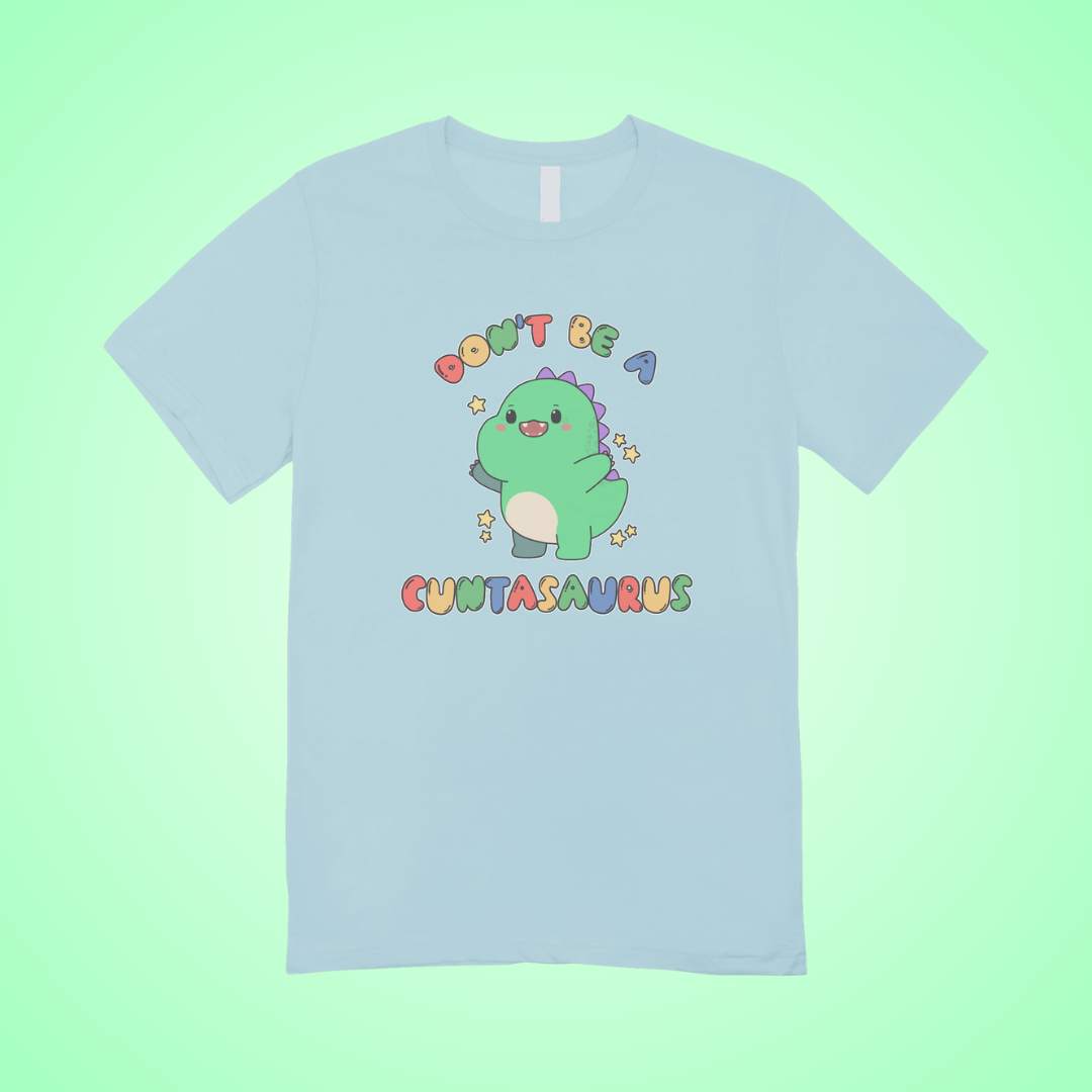 Don't Be A Cuntasaurus Graphic Tee