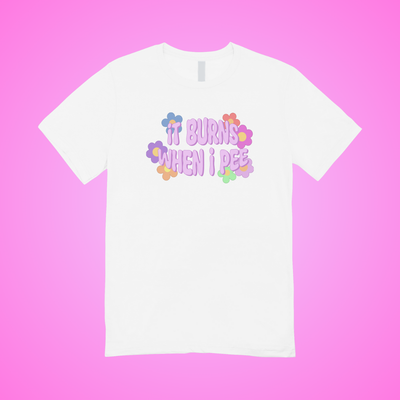 It Burns When I Pee Text Tee