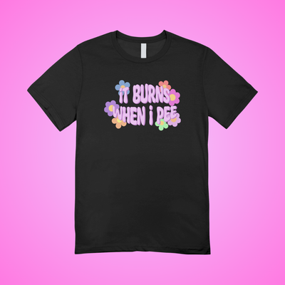 It Burns When I Pee Text Tee