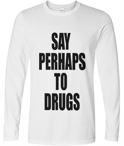 Say Perhaps To Drugs Graphic Long Sleeve Tee