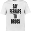 Say Perhaps to Drugs Graphic Tee