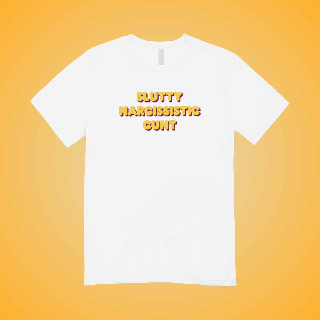 Slutty Narcissistic Cunt Text Tee