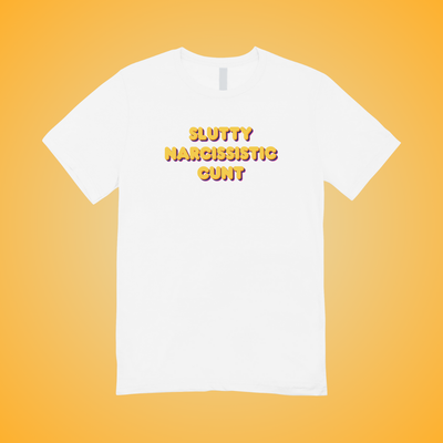 Slutty Narcissistic Cunt Text Tee