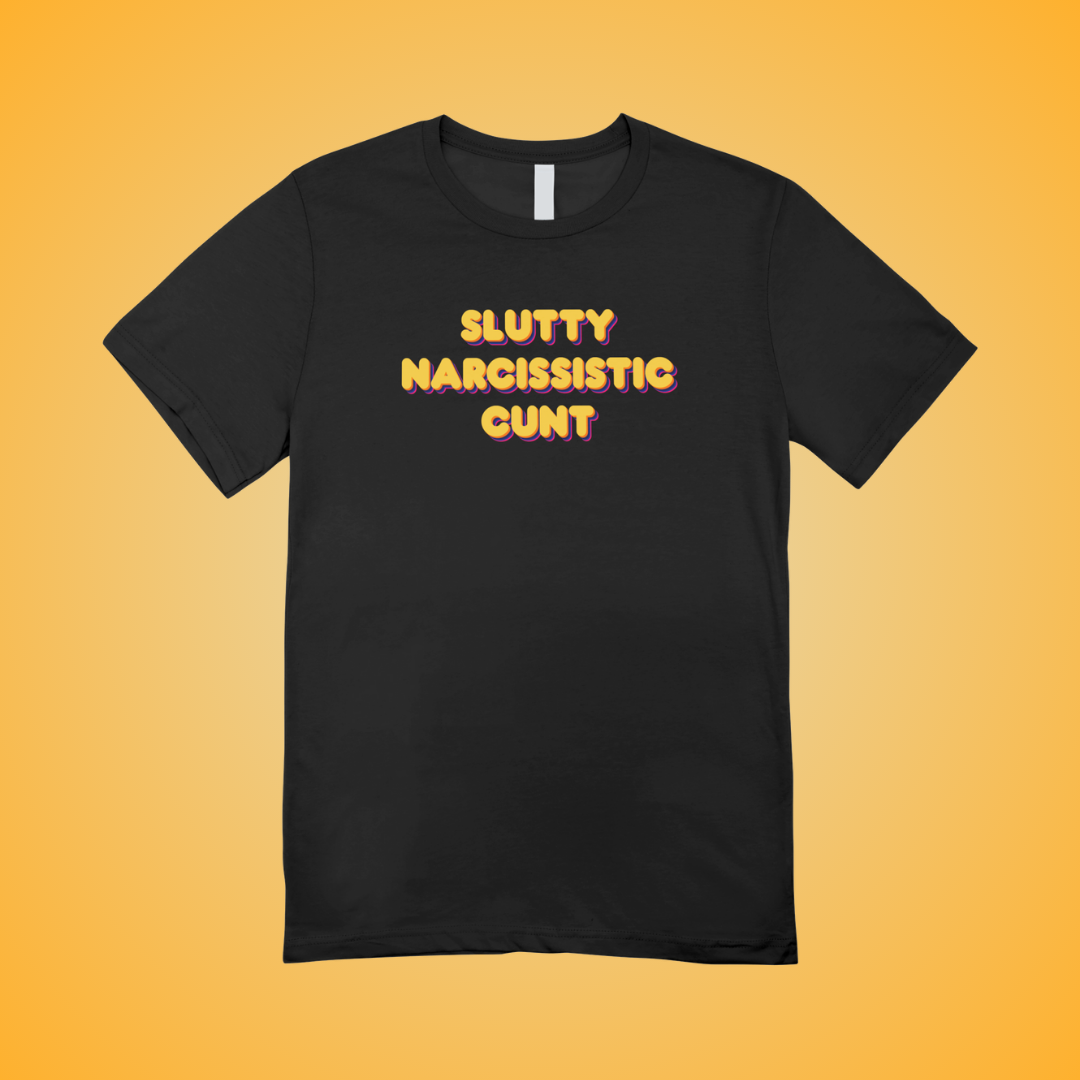 Slutty Narcissistic Cunt Text Tee