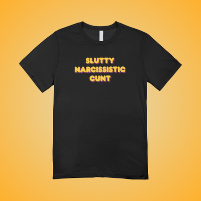 Slutty Narcissistic Cunt Text Tee