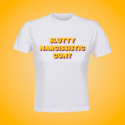 Slutty Narcissistic Cunt Crop Top