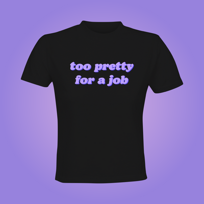 Too Pretty For a Job Crop Top