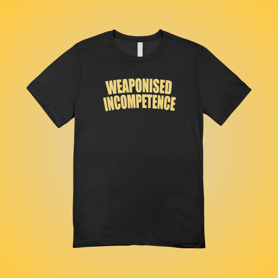 Weaponized Incompetence Text Tee