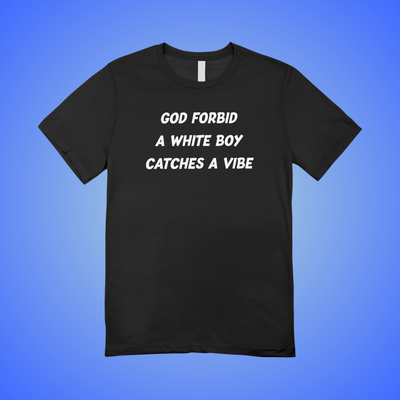 White Boy Catches A Vibe Text Tee